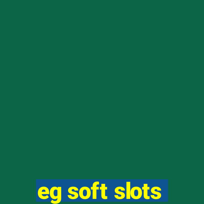 eg soft slots